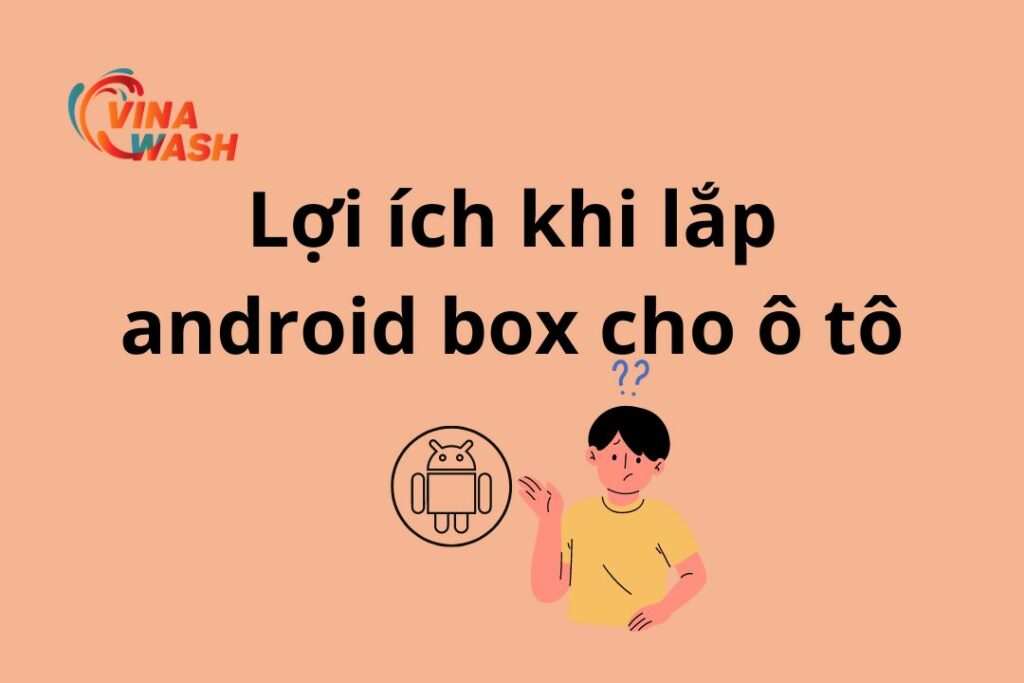 Android Box o to là gì? Top 6 loại Android Box cho ô tô tốt nhất hiện nay 5